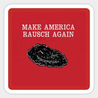 Make America Rausch Again Sticker